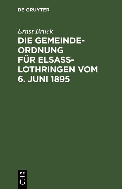 Produktbild: Die Gemeindeordnung f&uuml;r Elsa&szlig;-Lothringen vom 6. Juni 1895