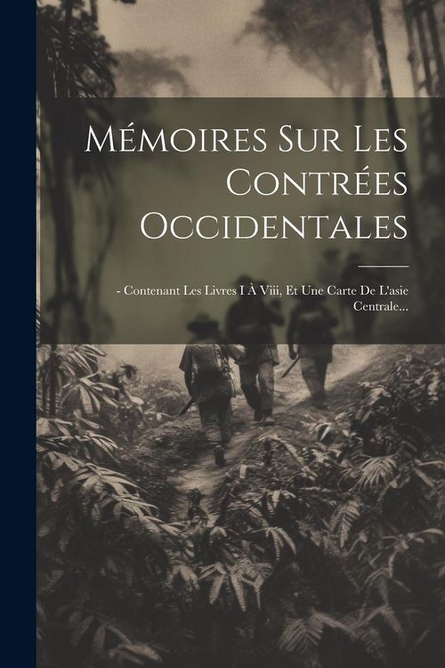 Produktbild: M&eacute;moires Sur Les Contr&eacute;es Occidentales: - Contenant Les Livres I &Agrave; Viii, Et Une Carte De L'asie Centrale...