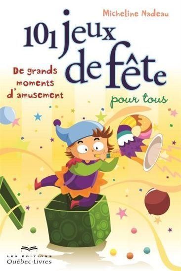 Produktbild: 101 Jeux de Fete Pour Tous. De Grands Moments D'Amusement 2e Ed.