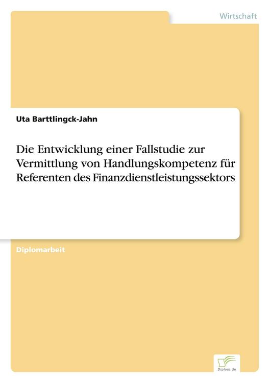 Produktbild: Die Entwicklung einer Fallstudie zur Vermittlung von Handlungskompetenz f&uuml;r Referenten des Finanzdienstleistungssektors