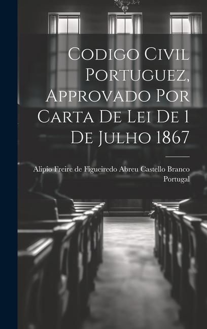Produktbild: Codigo Civil Portuguez, Approvado Por Carta De Lei De 1 De Julho 1867