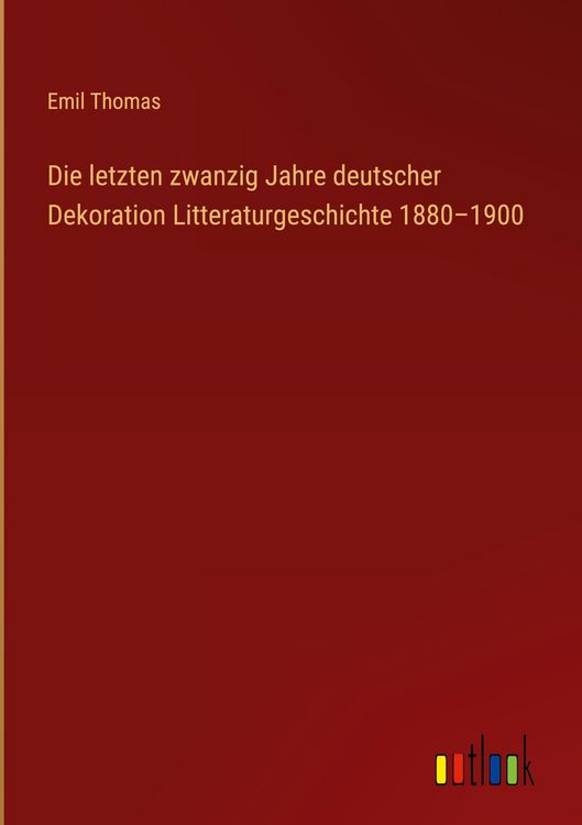 Produktbild: Die letzten zwanzig Jahre deutscher Dekoration Litteraturgeschichte 1880-1900