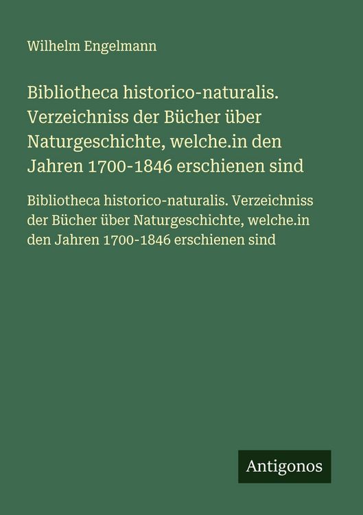 Produktbild: Bibliotheca historico-naturalis. Verzeichniss der B&uuml;cher &uuml;ber Naturgeschichte, welche.in den Jahren 1700-1846 erschienen sind