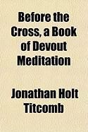 Produktbild: Before the Cross, a Book of Devout Meditation