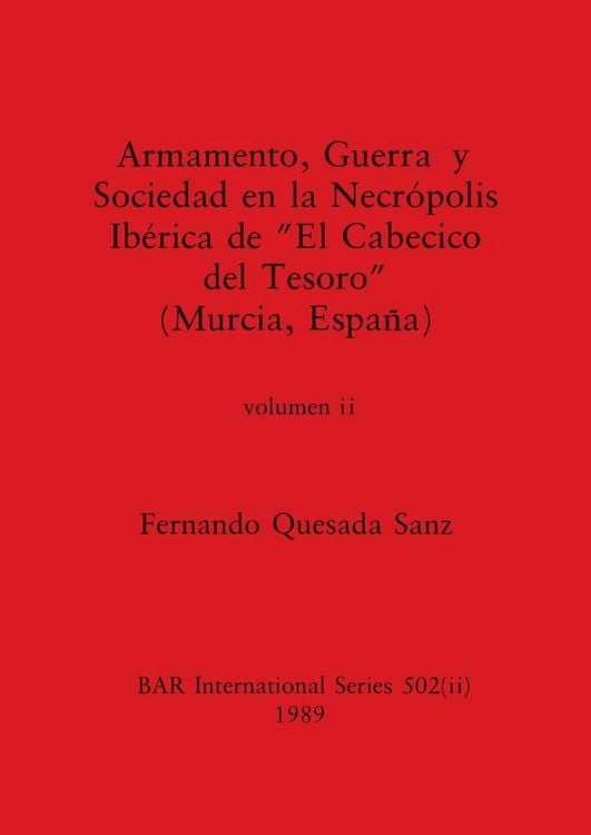 Produktbild: Armamento, Guerra y Sociedad en la Necr&oacute;polis Ib&eacute;rica de "El Cabecico del Tesoro" (Murcia, Espa&ntilde;a), Volumen ii