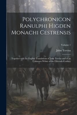 Produktbild: Polychronicon Ranulphi Higden Monachi Cestrensis: Together with the English Translations of John Trevisa and of an Unknown Writer of the Fifteenth Cen