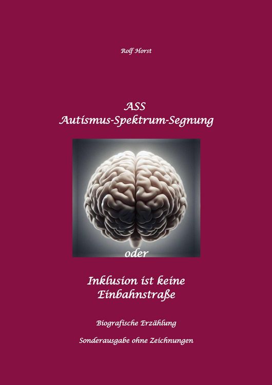 Produktbild: ASS Autismus-Spektrums-Segnung - Inklusion ist keine Einbahnstra&szlig;e: hochfunktionaler Autismus, Mobbing, Trauma, Sucht, H&auml;usliche Gewalt, Psychotherapi