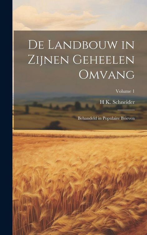 Produktbild: De Landbouw in Zijnen Geheelen Omvang: Behandeld in Populaire Brieven; Volume 1