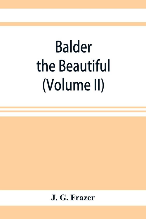 Produktbild: Balder the Beautiful; The Fire-Festivals of Europe and the Doctrine of the External Soul (Volume II)