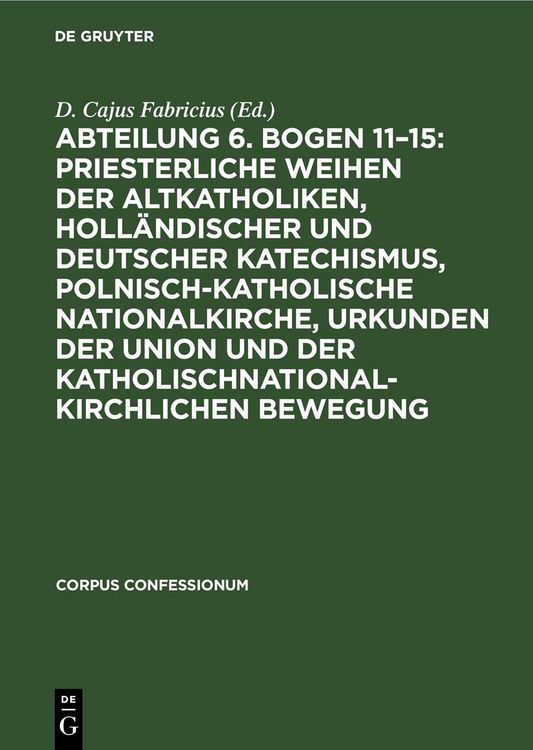 Produktbild: Abteilung 6. Bogen 11&ndash;15: Priesterliche Weihen der Altkatholiken, Holl&auml;ndischer und Deutscher Katechismus, Polnisch-Katholische Nationalkirche, Urkunden der Union und der katholischnationalkirchlichen Bewegung