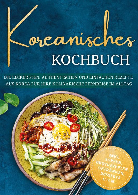 Produktbild: Koreanisches Kochbuch: Die leckersten, authentischen und einfachen Rezepte aus Korea f&uuml;r Ihre kulinarische Fernreise im Alltag - inkl. Suppen, Brotrez