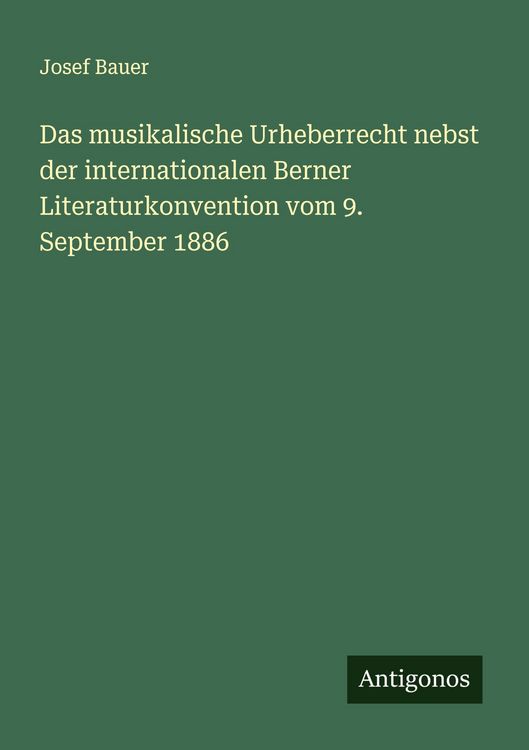 Produktbild: Das musikalische Urheberrecht nebst der internationalen Berner Literaturkonvention vom 9. September 1886