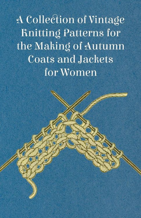 Produktbild: A Collection of Vintage Knitting Patterns for the Making of Autumn Coats and Jackets for Women
