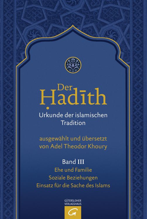 Produktbild: Der Hadith. Quelle der islamischen Tradition / Ehe und Familie. Soziale Beziehungen. Einsatz f&uuml;r die Sache des Islams