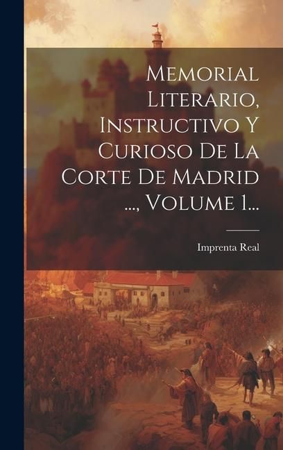 Produktbild: Memorial Literario, Instructivo Y Curioso De La Corte De Madrid ..., Volume 1...