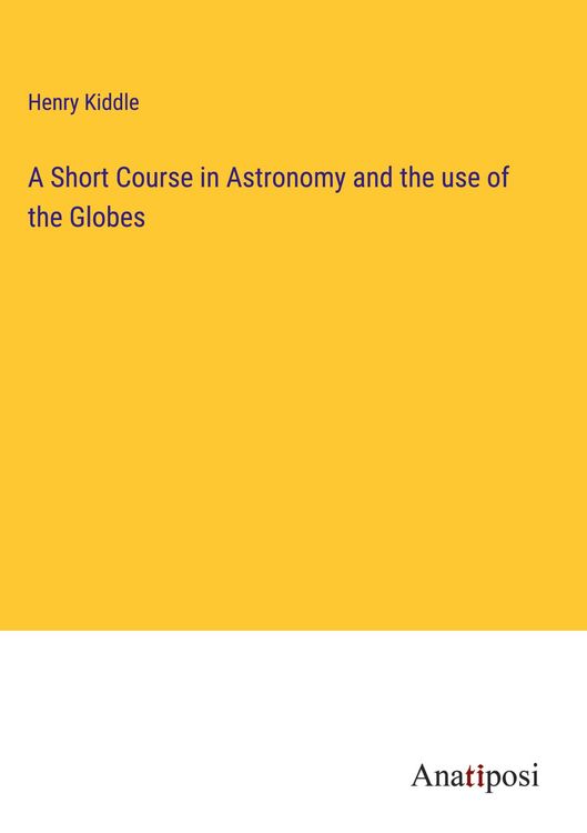 Produktbild: A Short Course in Astronomy and the use of the Globes