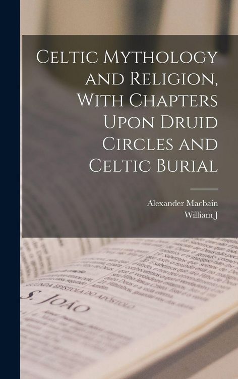 Produktbild: Celtic Mythology and Religion, With Chapters Upon Druid Circles and Celtic Burial