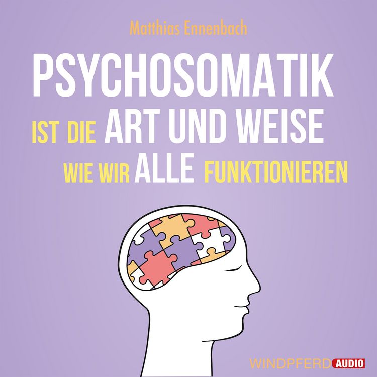 Produktbild: Psychosomatik ist die Art und Weise wie wir alle funktionieren