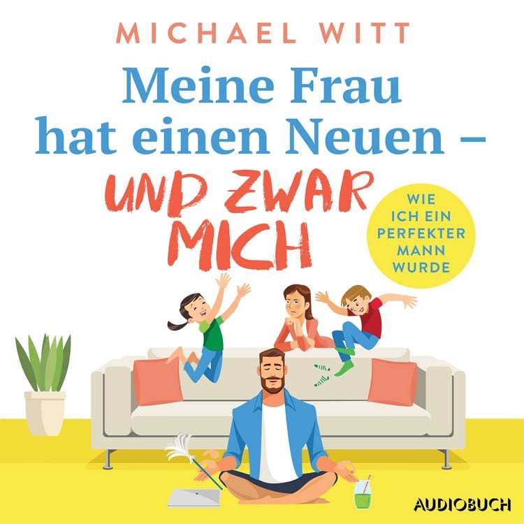 Produktbild: Meine Frau hat einen Neuen &ndash; und zwar mich - Wie ich ein perfekter Mann wurde