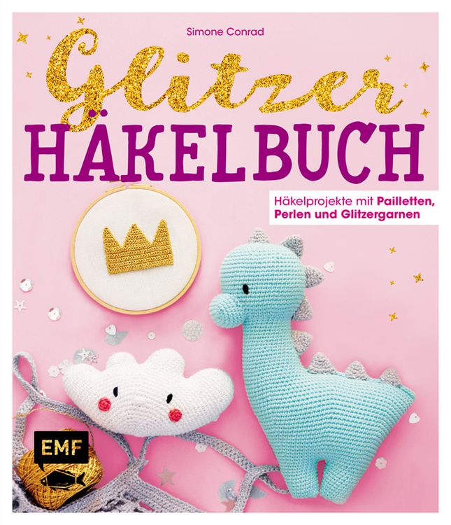 Produktbild: Das Glitzer-H&auml;kelbuch &ndash; H&auml;kelprojekte mit Pailletten, Perlen und Glitzergarnen
