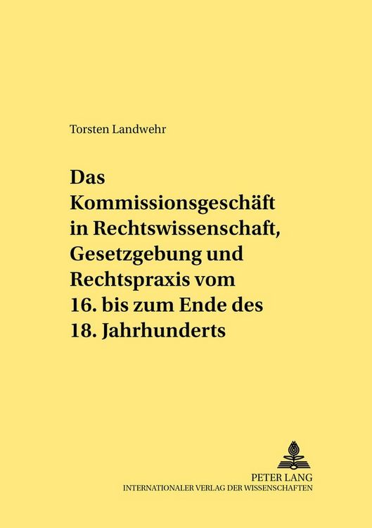 Produktbild: Das Kommissionsgesch&auml;ft in Rechtswissenschaft, Gesetzgebung und Rechtspraxis vom 16. bis zum Ende des 18. Jahrhunderts