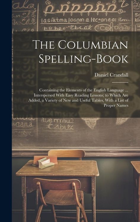 Produktbild: The Columbian Spelling-Book: Containing the Elements of the English Language ... Interspersed With Easy Reading Lessons; to Which Are Added, a Vari