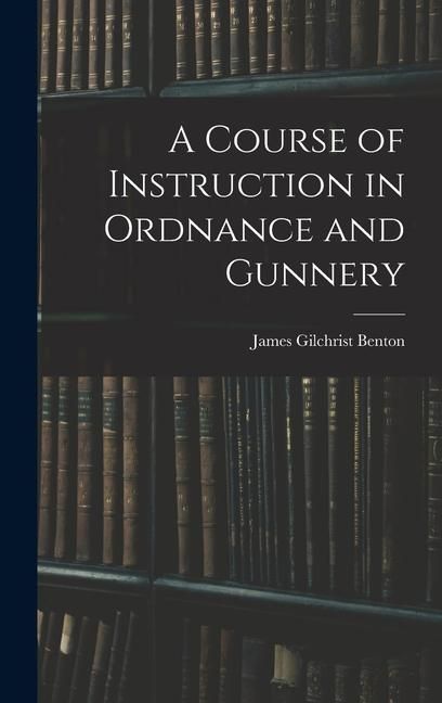 Produktbild: A Course of Instruction in Ordnance and Gunnery