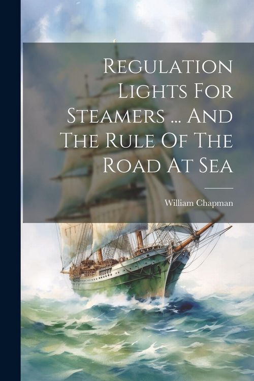 Produktbild: Regulation Lights For Steamers ... And The Rule Of The Road At Sea