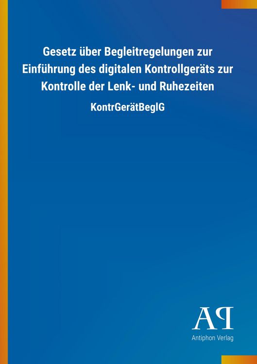 Produktbild: Gesetz &uuml;ber Begleitregelungen zur Einf&uuml;hrung des digitalen Kontrollger&auml;ts zur Kontrolle der Lenk- und Ruhezeiten