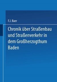Produktbild: Chronik &uuml;ber Stra&szlig;enbau und Stra&szlig;enverkehr in dem Gro&szlig;herzogthum Baden