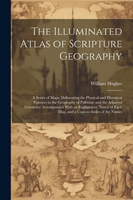 Produktbild: The Illuminated Atlas of Scripture Geography