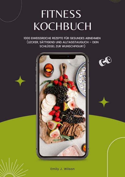 Produktbild: Fitness Kochbuch: 1000 Eiwei&szlig;reiche Rezepte f&uuml;r gesundes Abnehmen (Lecker, s&auml;ttigend und alltagstauglich &ndash; dein Schl&uuml;ssel zur Wunschfigur!)