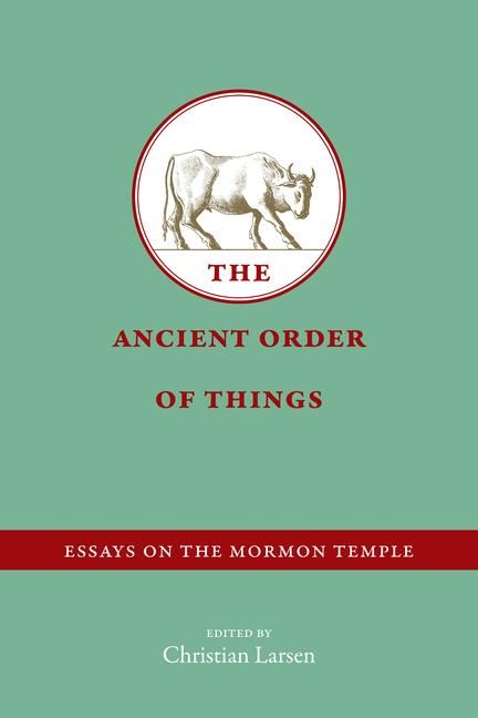 Produktbild: The Ancient Order of Things: Essays on the Mormon Temple