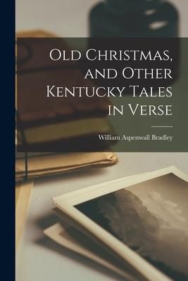 Produktbild: Old Christmas, and Other Kentucky Tales in Verse