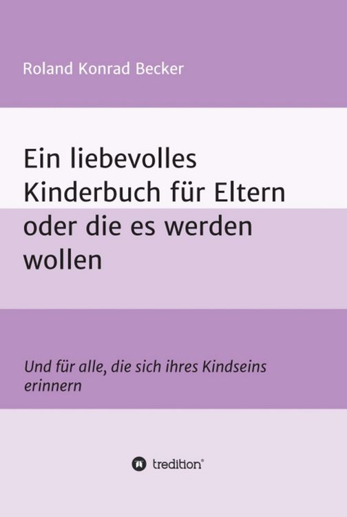 Produktbild: Ein liebevolles Kinderbuch f&uuml;r Eltern oder die es werden wollen