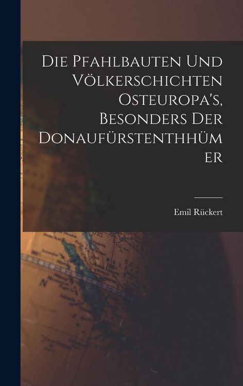 Produktbild: Die Pfahlbauten und V&ouml;lkerschichten Osteuropa's, Besonders der Donauf&uuml;rstenthh&uuml;mer
