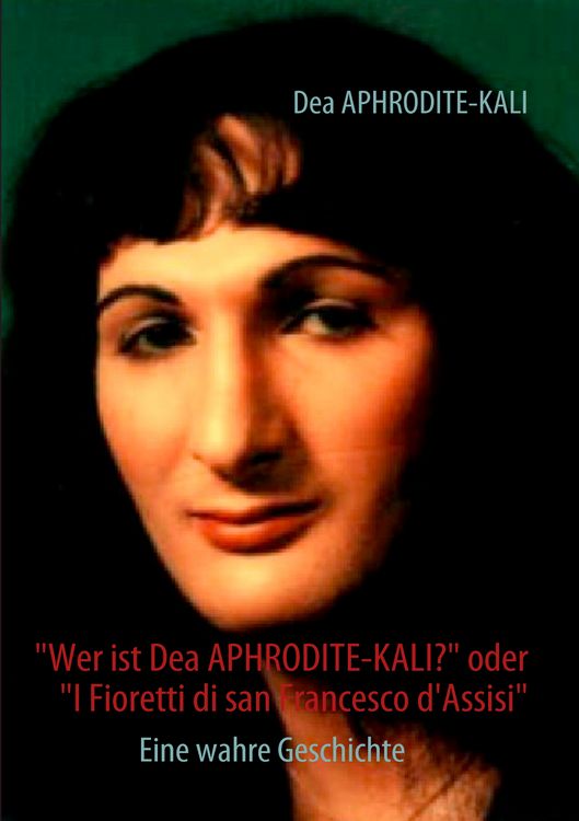 Produktbild: "Wer ist Dea APHRODITE-KALI?" oder "I Fioretti di san Francesco d'Assisi"
