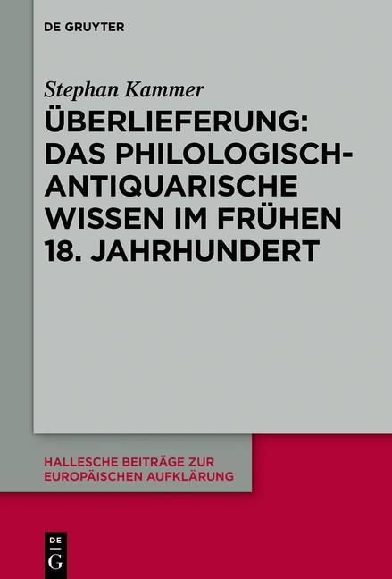 Produktbild: &Uuml;berlieferung: Das philologisch-antiquarische Wissen im fr&uuml;hen 18. Jahrhundert