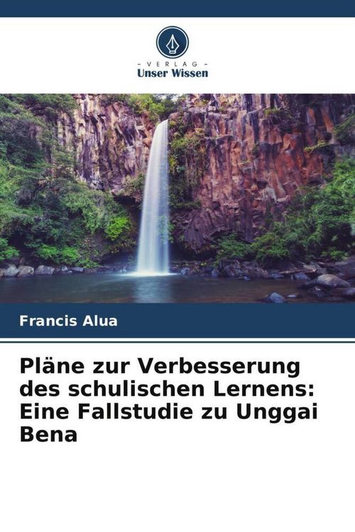 Produktbild: Pl&auml;ne zur Verbesserung des schulischen Lernens: Eine Fallstudie zu Unggai Bena