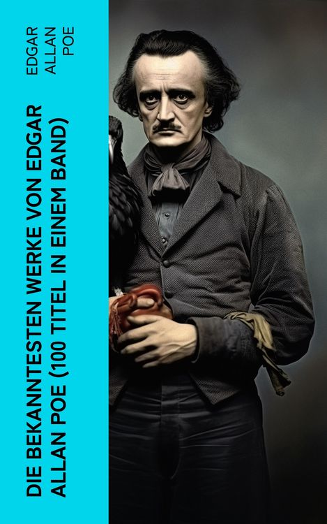 Produktbild: Die bekanntesten Werke von Edgar Allan Poe (100 Titel in einem Band)