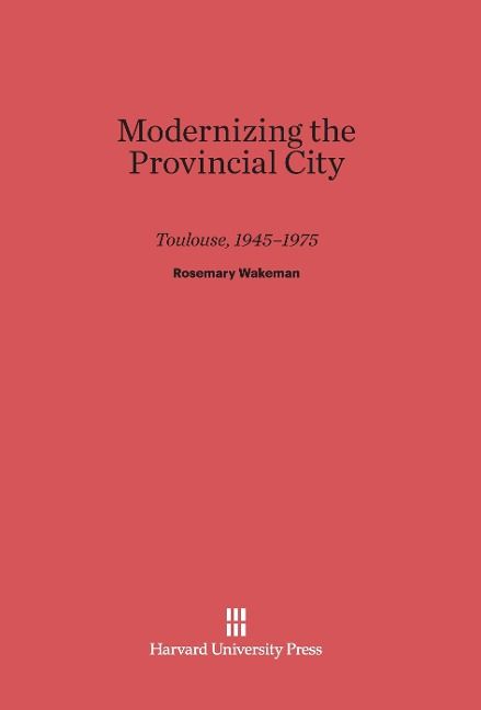 Produktbild: Modernizing the Provincial City Toulouse, 1945-1975