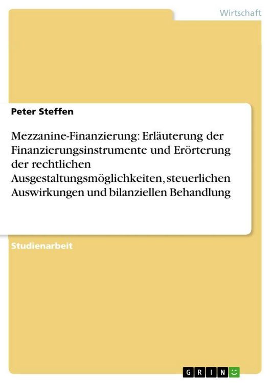 Produktbild: Mezzanine-Finanzierung: Erl&auml;uterung der Finanzierungsinstrumente und Er&ouml;rterung der rechtlichen Ausgestaltungsm&ouml;glichkeiten, steuerlichen Auswirkungen und bilanziellen Behandlung