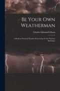 Produktbild: Be Your Own Weatherman; a Book on Practical Weather Forecasting for the Outdoor Enthusiast