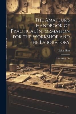 Produktbild: The Amateur's Handbook of Practical Information for the Workshop and the Laboratory