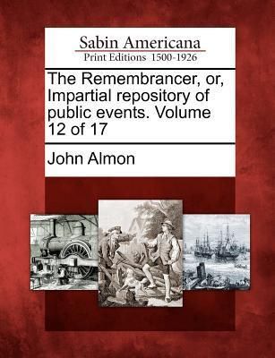 Produktbild: The Remembrancer, Or, Impartial Repository of Public Events. Volume 12 of 17