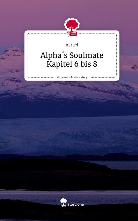 Produktbild: Alpha&acute;s Soulmate Kapitel 6 bis 8. Life is a Story - story.one