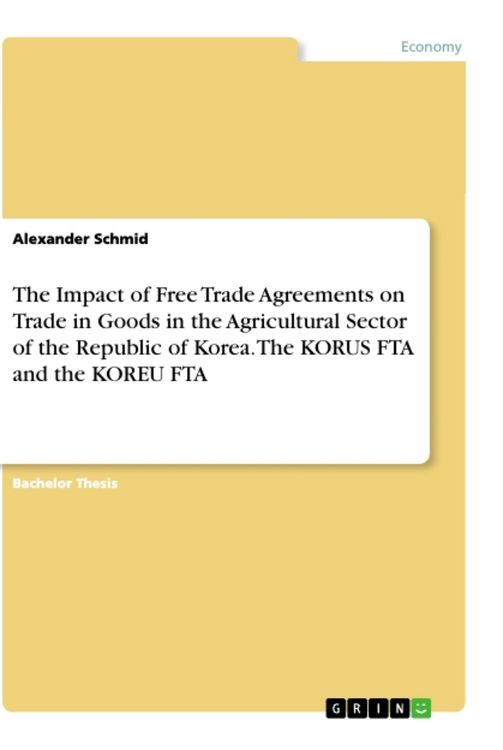 Produktbild: The Impact of Free Trade Agreements on Trade in Goods in the Agricultural Sector of the Republic of Korea. The KORUS FTA and the KOREU FTA