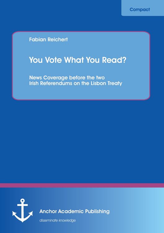 Produktbild: You Vote What You Read? News Coverage before the two Irish Referendums on the Lisbon Treaty
