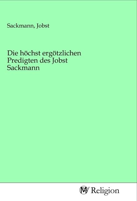 Produktbild: Die h&ouml;chst erg&ouml;tzlichen Predigten des Jobst Sackmann