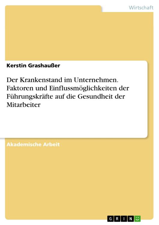 Produktbild: Der Krankenstand im Unternehmen. Faktoren und Einflussm&ouml;glichkeiten der F&uuml;hrungskr&auml;fte auf die Gesundheit der Mitarbeiter